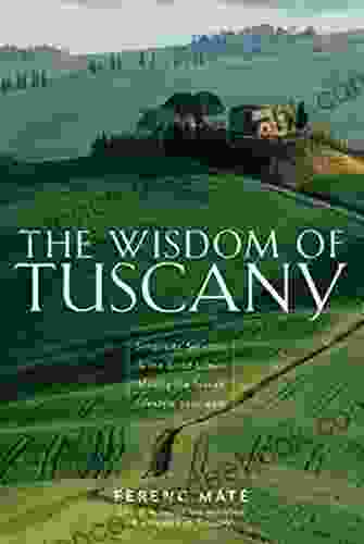 The Wisdom Of Tuscany: Simplicity Security The Good Life