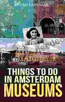 Things To Do In Amsterdam: Museums (Amsterdam Museum Guides 5)