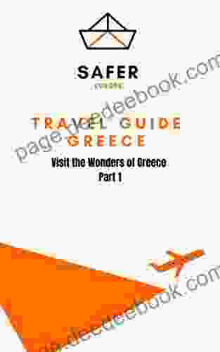 Travel Guide Greece : Visit The Wonders Of Greece Part 3 (Travel To Europe With Safer : Discover Europe And Beyond 10)