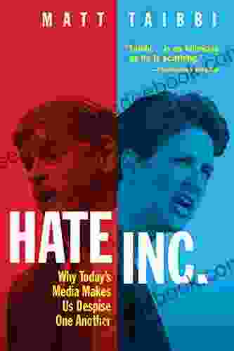 Hate Inc : Why Today S Media Makes Us Despise One Another